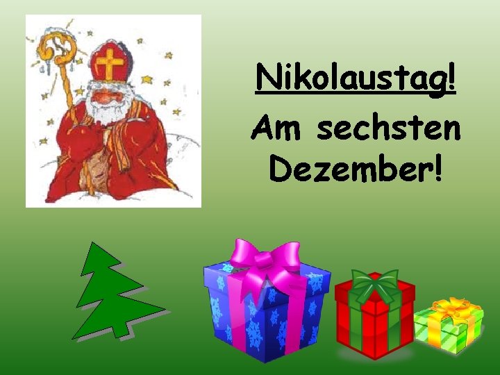 Nikolaustag! Am sechsten Dezember! 