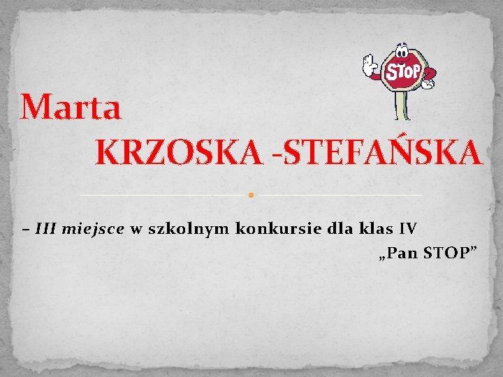 Marta KRZOSKA -STEFAŃSKA – III miejsce w szkolnym konkursie dla klas IV „Pan STOP”