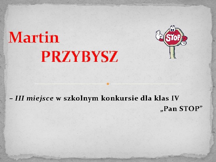 Martin PRZYBYSZ – III miejsce w szkolnym konkursie dla klas IV „Pan STOP” 