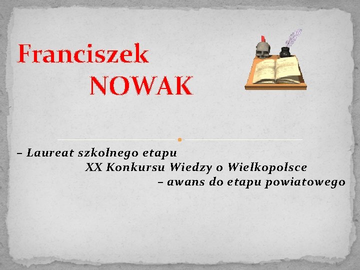 Franciszek NOWAK – Laureat szkolnego etapu XX Konkursu Wiedzy o Wielkopolsce – awans do