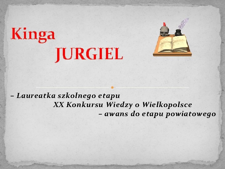 Kinga JURGIEL – Laureatka szkolnego etapu XX Konkursu Wiedzy o Wielkopolsce – awans do