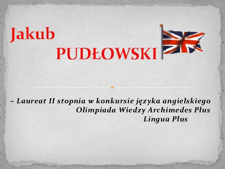 Jakub PUDŁOWSKI – Laureat II stopnia w konkursie języka angielskiego Olimpiada Wiedzy Archimedes Plus