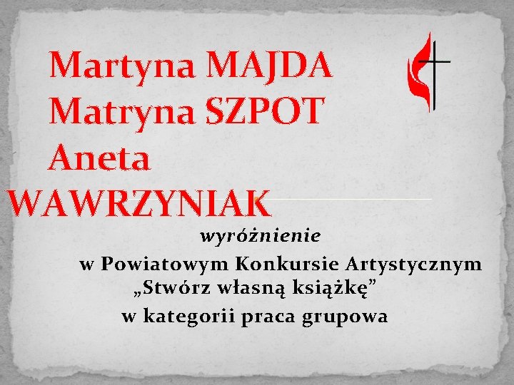 Martyna MAJDA Matryna SZPOT Aneta WAWRZYNIAK wyróżnienie w Powiatowym Konkursie Artystycznym „Stwórz własną książkę”