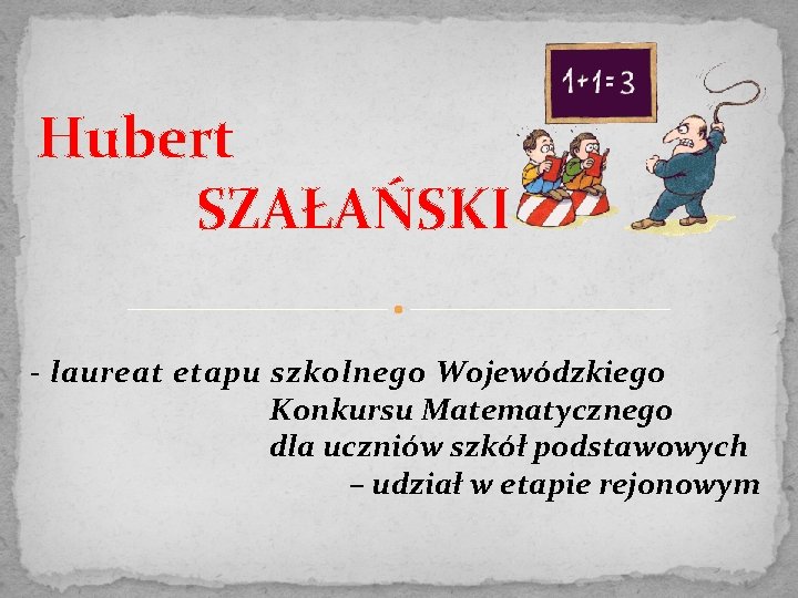 Hubert SZAŁAŃSKI - laureat etapu szkolnego Wojewódzkiego Konkursu Matematycznego dla uczniów szkół podstawowych –