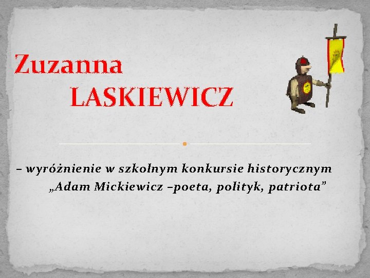 Zuzanna LASKIEWICZ – wyróżnienie w szkolnym konkursie historycznym „Adam Mickiewicz –poeta, polityk, patriota” 