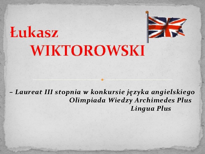 Łukasz WIKTOROWSKI – Laureat III stopnia w konkursie języka angielskiego Olimpiada Wiedzy Archimedes Plus