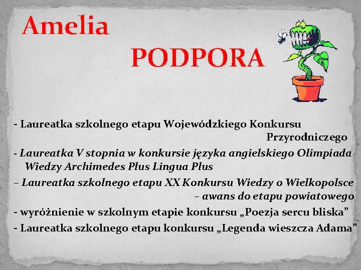 Amelia PODPORA - Laureatka szkolnego etapu Wojewódzkiego Konkursu Przyrodniczego - Laureatka V stopnia w
