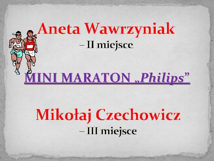 Aneta Wawrzyniak – II miejsce MINI MARATON „Philips” Mikołaj Czechowicz – III miejsce 