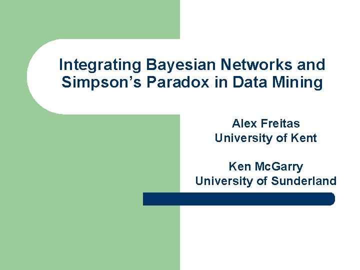 Integrating Bayesian Networks and Simpson’s Paradox in Data Mining Alex Freitas University of Kent