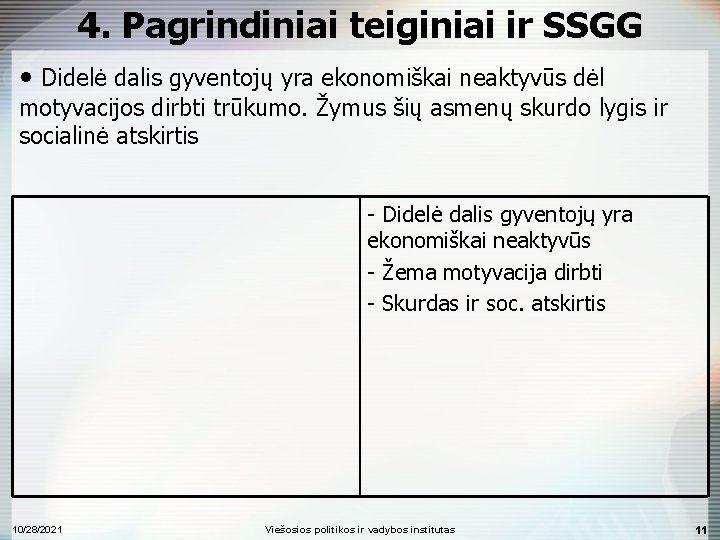 4. Pagrindiniai teiginiai ir SSGG • Didelė dalis gyventojų yra ekonomiškai neaktyvūs dėl motyvacijos