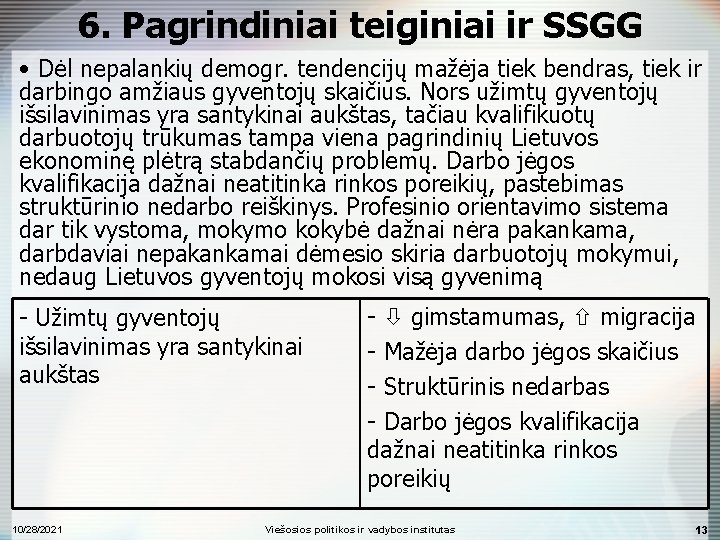 6. Pagrindiniai teiginiai ir SSGG • Dėl nepalankių demogr. tendencijų mažėja tiek bendras, tiek