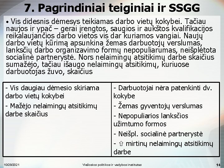 7. Pagrindiniai teiginiai ir SSGG • Vis didesnis dėmesys teikiamas darbo vietų kokybei. Tačiau