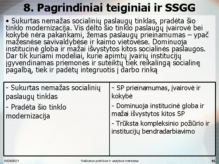 8. Pagrindiniai teiginiai ir SSGG • Sukurtas nemažas socialinių paslaugų tinklas, pradėta šio tinklo