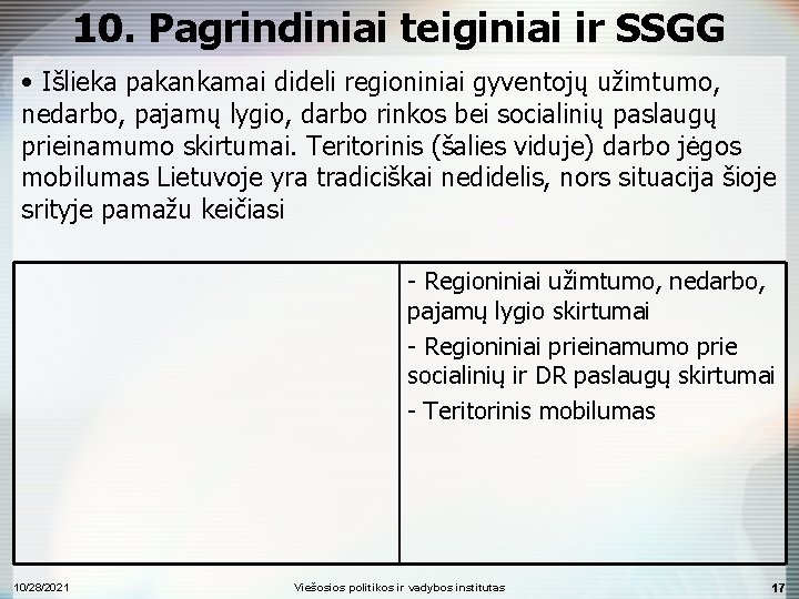 10. Pagrindiniai teiginiai ir SSGG • Išlieka pakankamai dideli regioniniai gyventojų užimtumo, nedarbo, pajamų