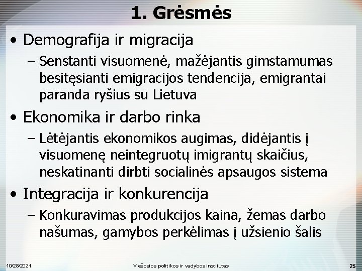 1. Grėsmės • Demografija ir migracija – Senstanti visuomenė, mažėjantis gimstamumas besitęsianti emigracijos tendencija,