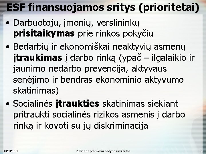 ESF finansuojamos sritys (prioritetai) • Darbuotojų, įmonių, verslininkų prisitaikymas prie rinkos pokyčių • Bedarbių