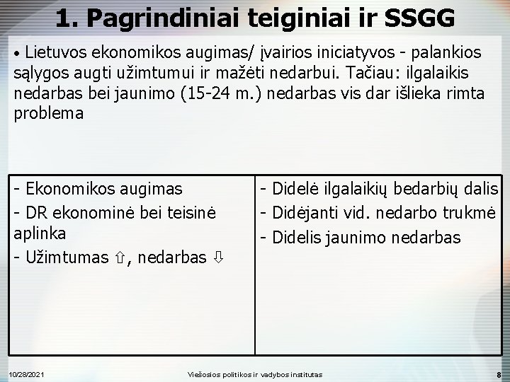 1. Pagrindiniai teiginiai ir SSGG • Lietuvos ekonomikos augimas/ įvairios iniciatyvos - palankios sąlygos