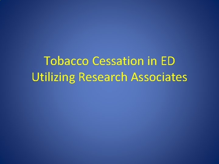 Tobacco Cessation in ED Utilizing Research Associates 