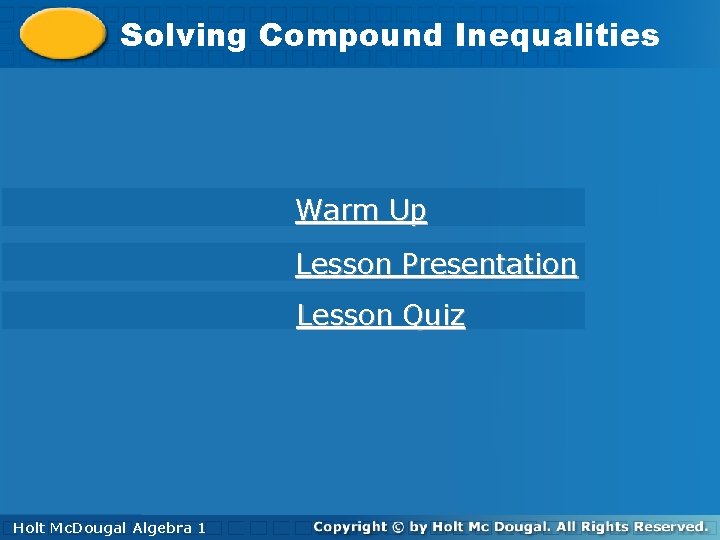 Solving. Compound. Inequalities Solving Warm Up Lesson Presentation Lesson Quiz Holt 1 Algebra 1