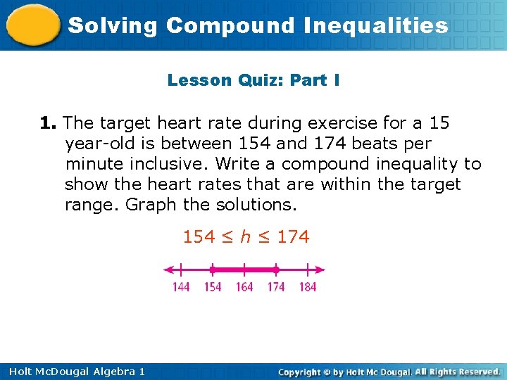 Solving Compound Inequalities Lesson Quiz: Part I 1. The target heart rate during exercise