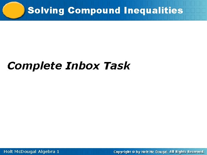 Solving Compound Inequalities Complete Inbox Task Holt Mc. Dougal Algebra 1 