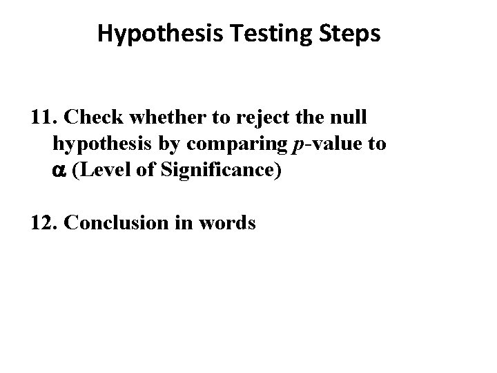 Hypothesis Testing Steps 11. Check whether to reject the null hypothesis by comparing p-value