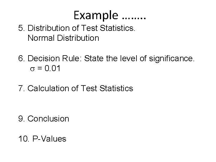 Example ……. . 5. Distribution of Test Statistics. Normal Distribution 6. Decision Rule: State