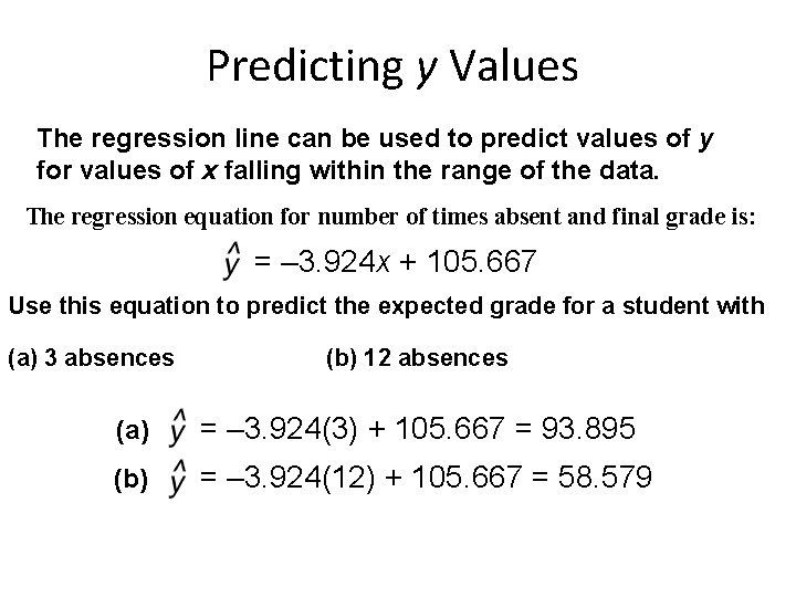 Predicting y Values The regression line can be used to predict values of y