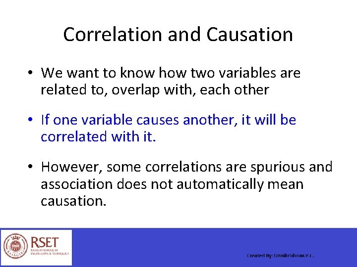 Correlation and Causation • We want to know how two variables are related to,