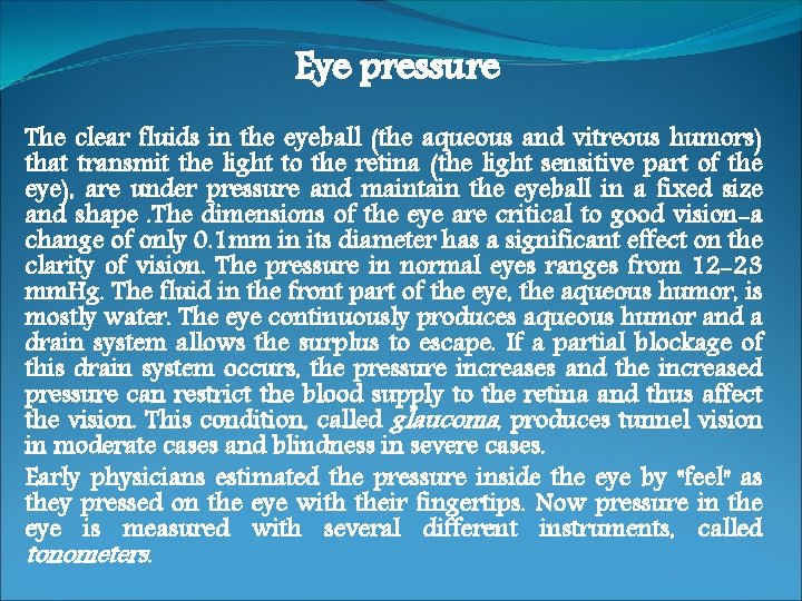 Eye pressure The clear fluids in the eyeball (the aqueous and vitreous humors) that