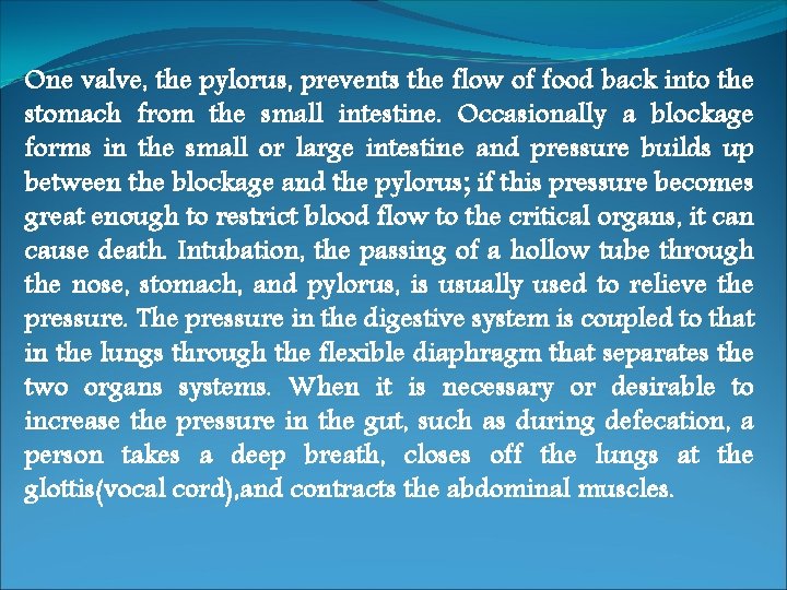 One valve, the pylorus, prevents the flow of food back into the stomach from