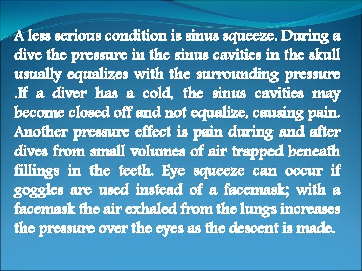 A less serious condition is sinus squeeze. During a dive the pressure in the