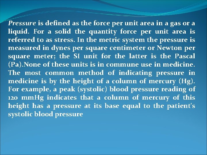 Pressure is defined as the force per unit area in a gas or a