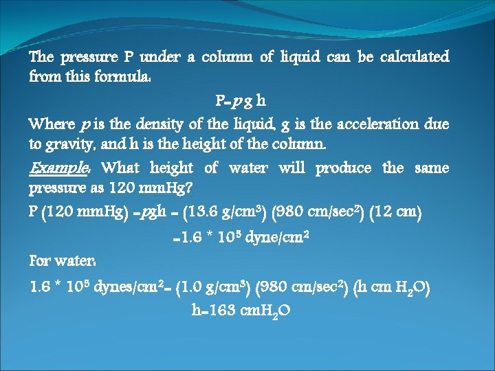The pressure P under a column of liquid can be calculated from this formula: