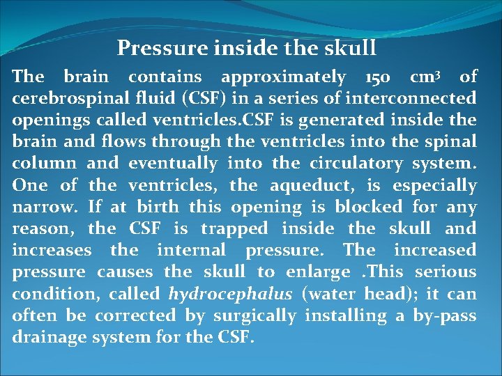 Pressure inside the skull The brain contains approximately 150 cm 3 of cerebrospinal fluid