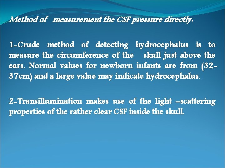 Method of measurement the CSF pressure directly: 1 -Crude method of detecting hydrocephalus is