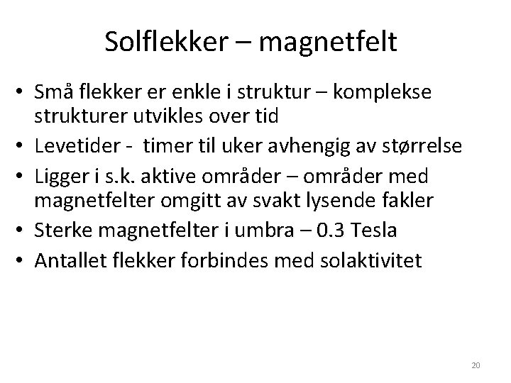 Solflekker – magnetfelt • Små flekker er enkle i struktur – komplekse strukturer utvikles