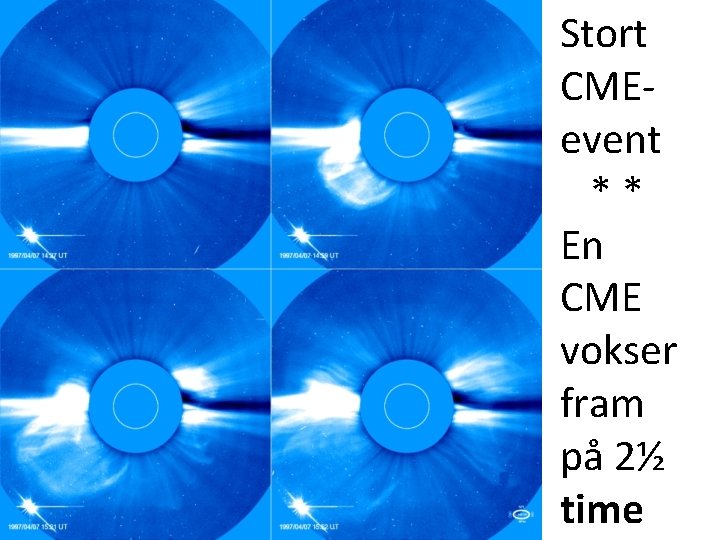 Stort CMEevent ** En CME vokser fram på 2½ time 