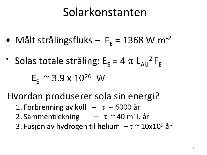 Solarkonstanten • Målt strålingsfluks – FE = 1368 W m-2 • Solas totale stråling: