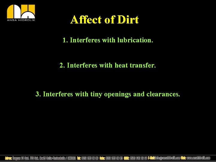 Affect of Dirt 1. Interferes with lubrication. 2. Interferes with heat transfer. 3. Interferes