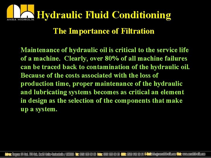 Hydraulic Fluid Conditioning The Importance of Filtration Maintenance of hydraulic oil is critical to
