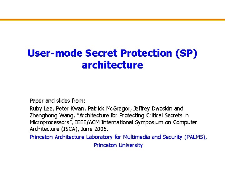 User-mode Secret Protection (SP) architecture Paper and slides from: Ruby Lee, Peter Kwan, Patrick