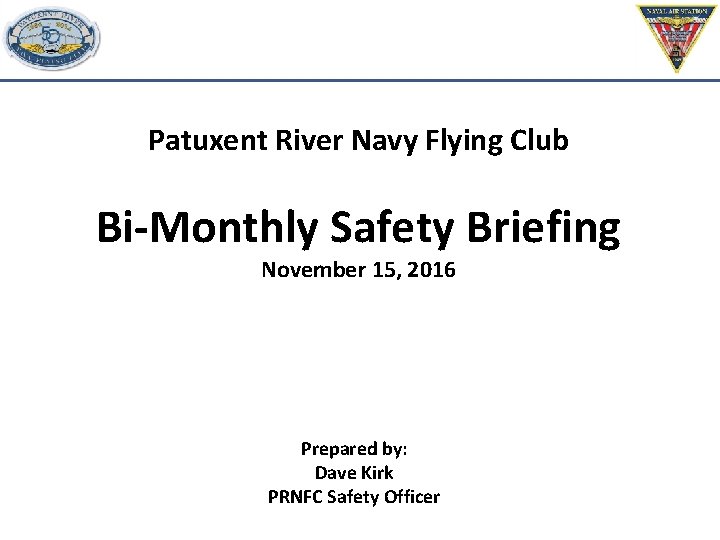 Patuxent River Navy Flying Club Bi-Monthly Safety Briefing November 15, 2016 Prepared by: Dave