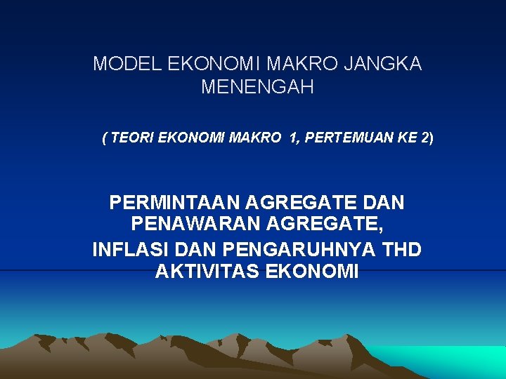 MODEL EKONOMI MAKRO JANGKA MENENGAH ( TEORI EKONOMI MAKRO 1, PERTEMUAN KE 2) PERMINTAAN