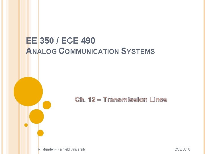 EE 350 / ECE 490 ANALOG COMMUNICATION SYSTEMS Ch. 12 – Transmission Lines R.