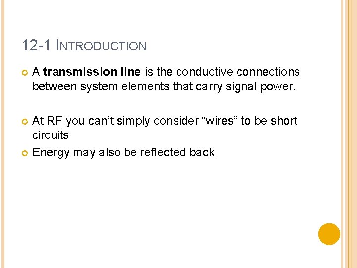 12 -1 INTRODUCTION A transmission line is the conductive connections between system elements that