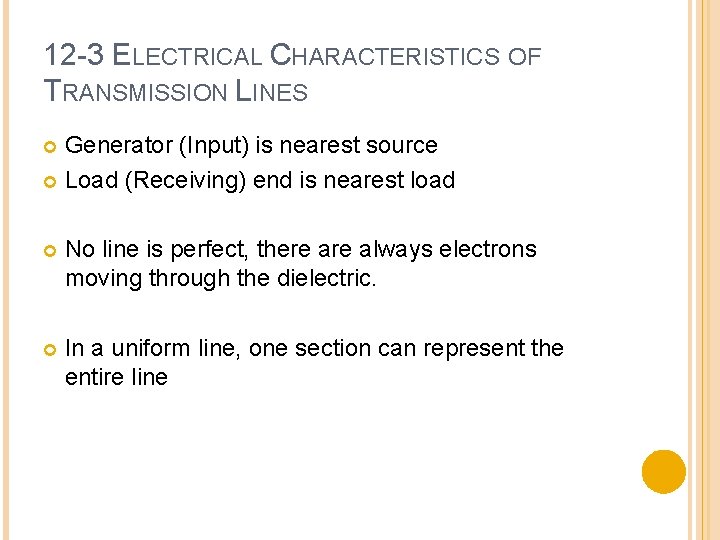 12 -3 ELECTRICAL CHARACTERISTICS OF TRANSMISSION LINES Generator (Input) is nearest source Load (Receiving)