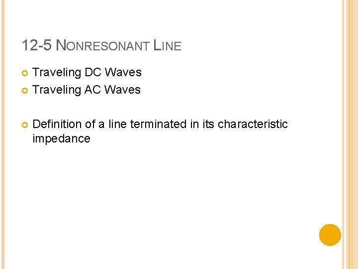 12 -5 NONRESONANT LINE Traveling DC Waves Traveling AC Waves Definition of a line