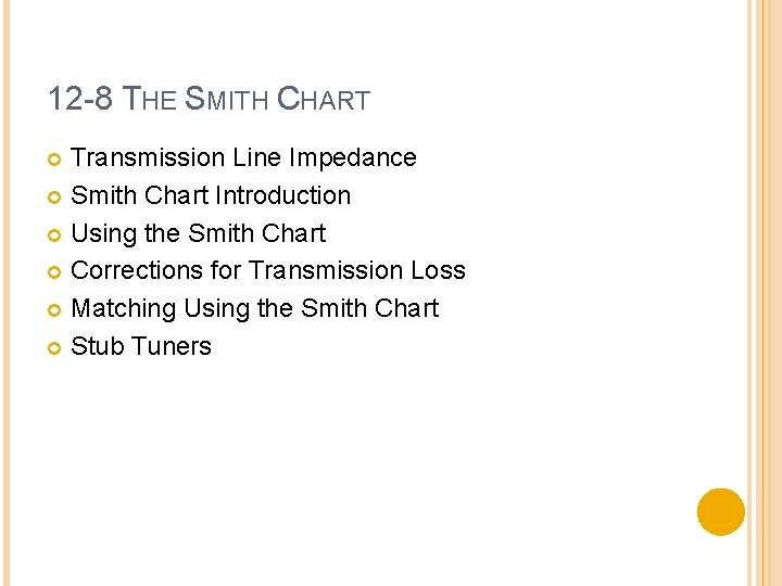 12 -8 THE SMITH CHART Transmission Line Impedance Smith Chart Introduction Using the Smith