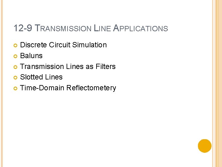 12 -9 TRANSMISSION LINE APPLICATIONS Discrete Circuit Simulation Baluns Transmission Lines as Filters Slotted